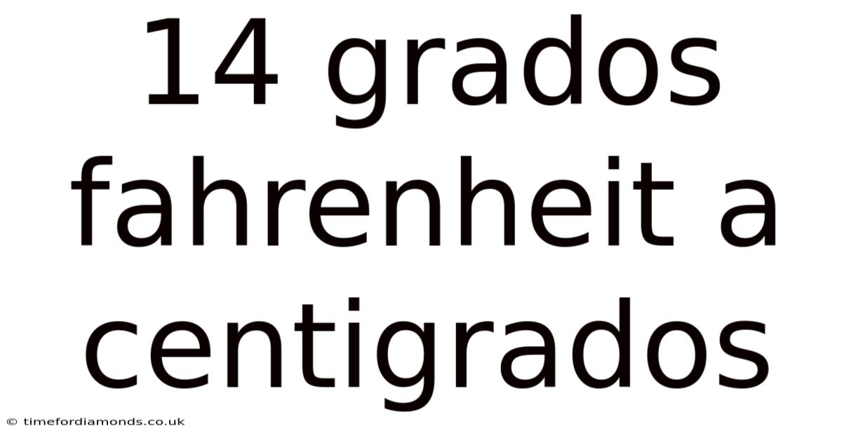 14 Grados Fahrenheit A Centigrados