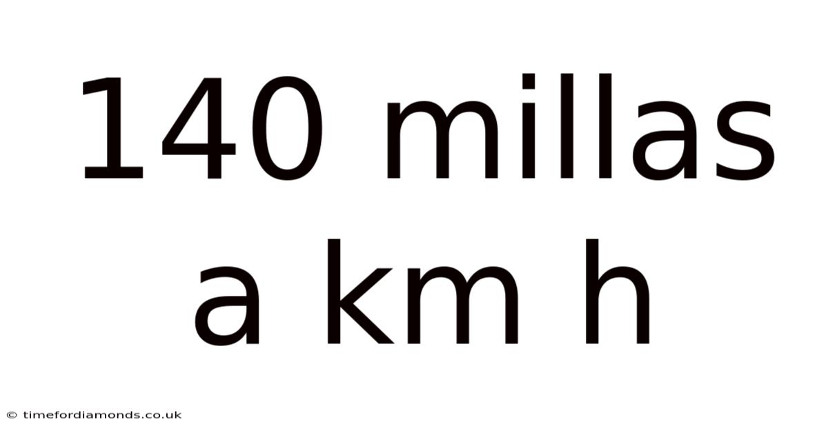 140 Millas A Km H