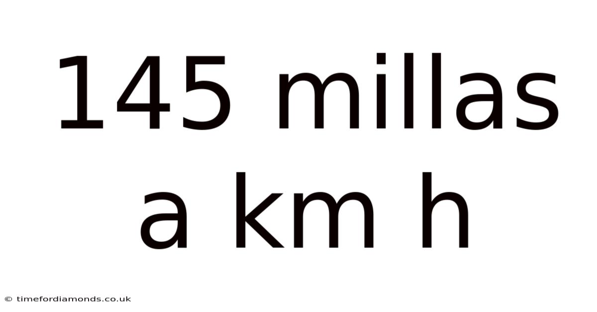 145 Millas A Km H