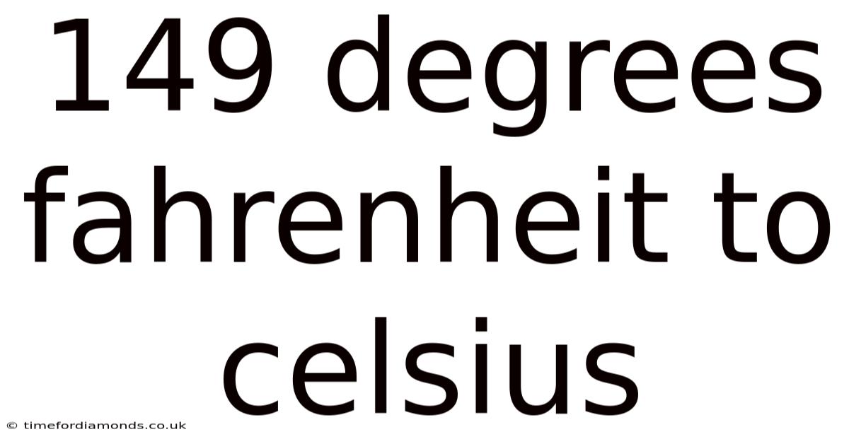 149 Degrees Fahrenheit To Celsius