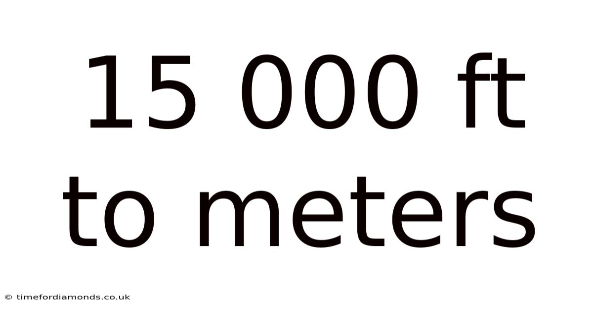 15 000 Ft To Meters