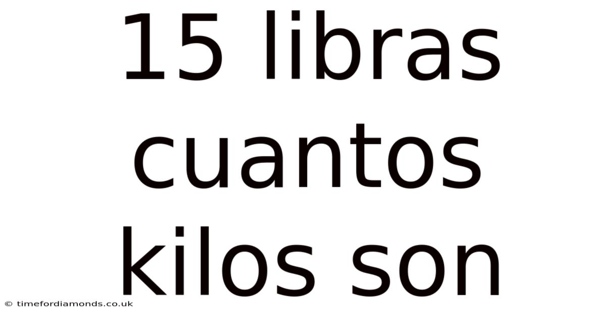 15 Libras Cuantos Kilos Son