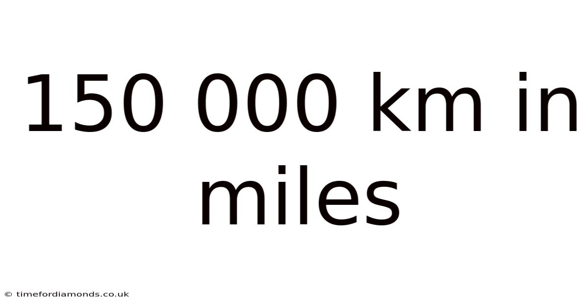 150 000 Km In Miles