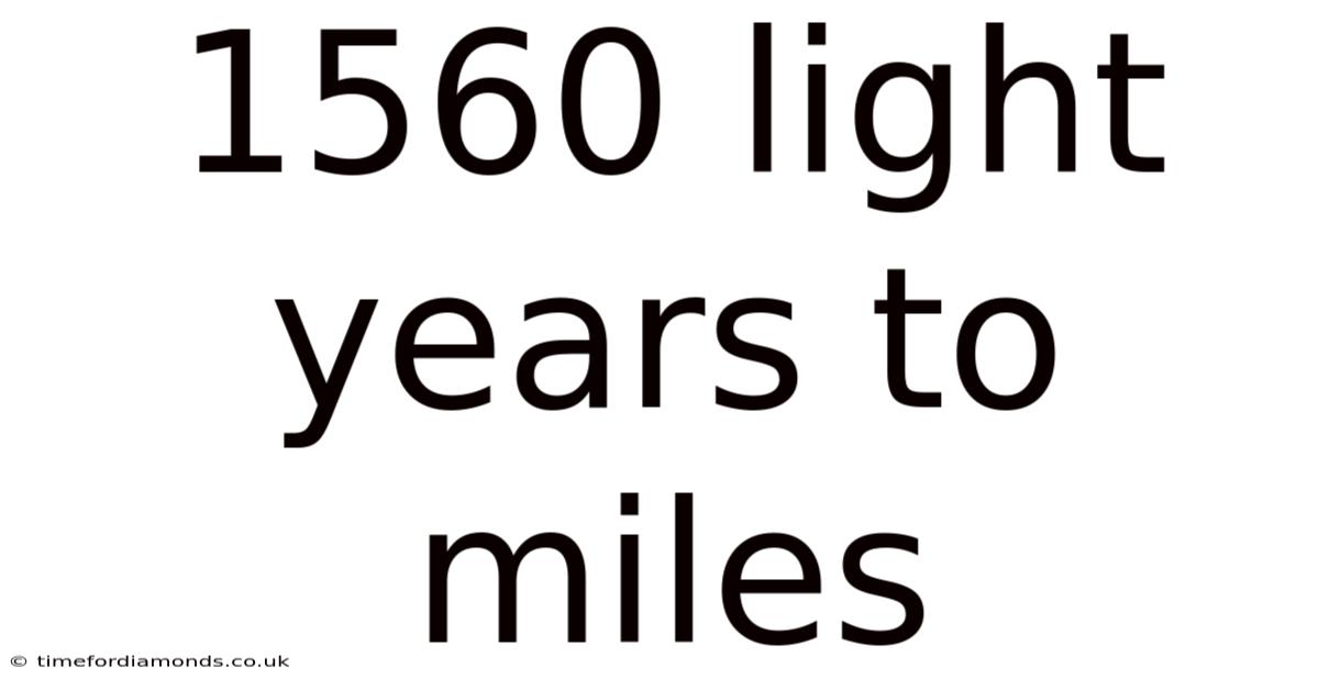 1560 Light Years To Miles
