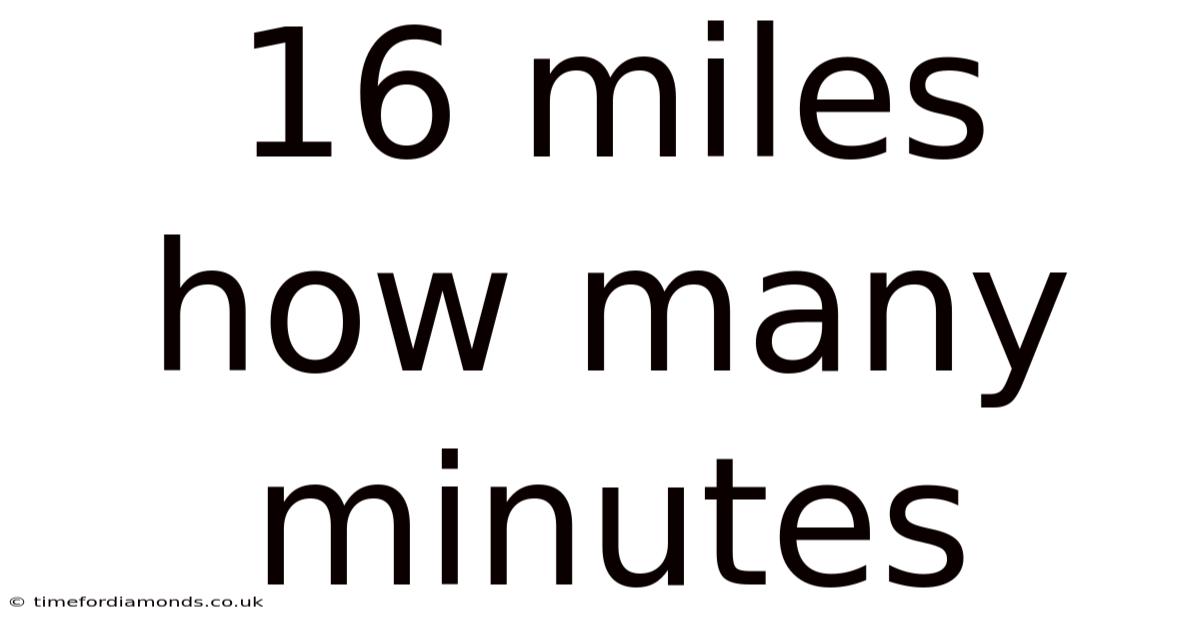 16 Miles How Many Minutes