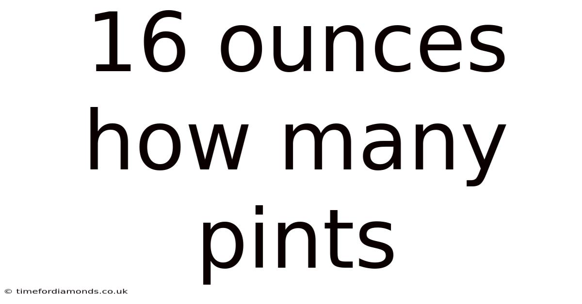 16 Ounces How Many Pints