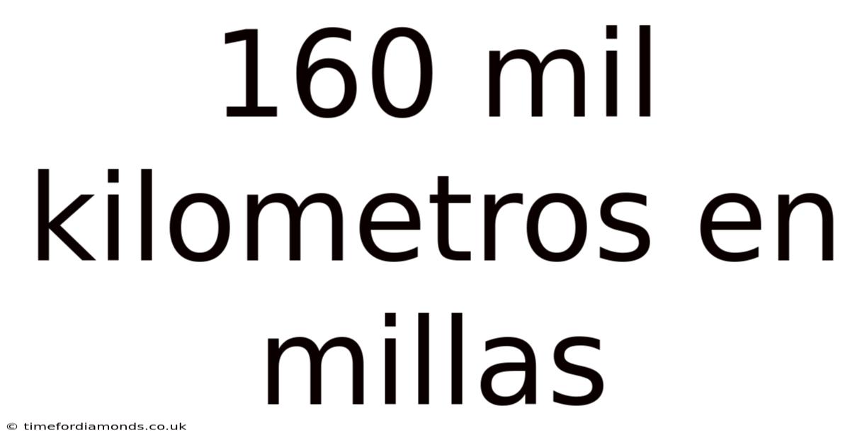 160 Mil Kilometros En Millas