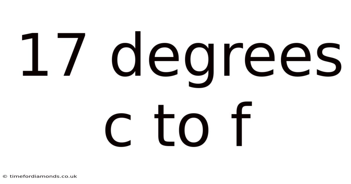 17 Degrees C To F