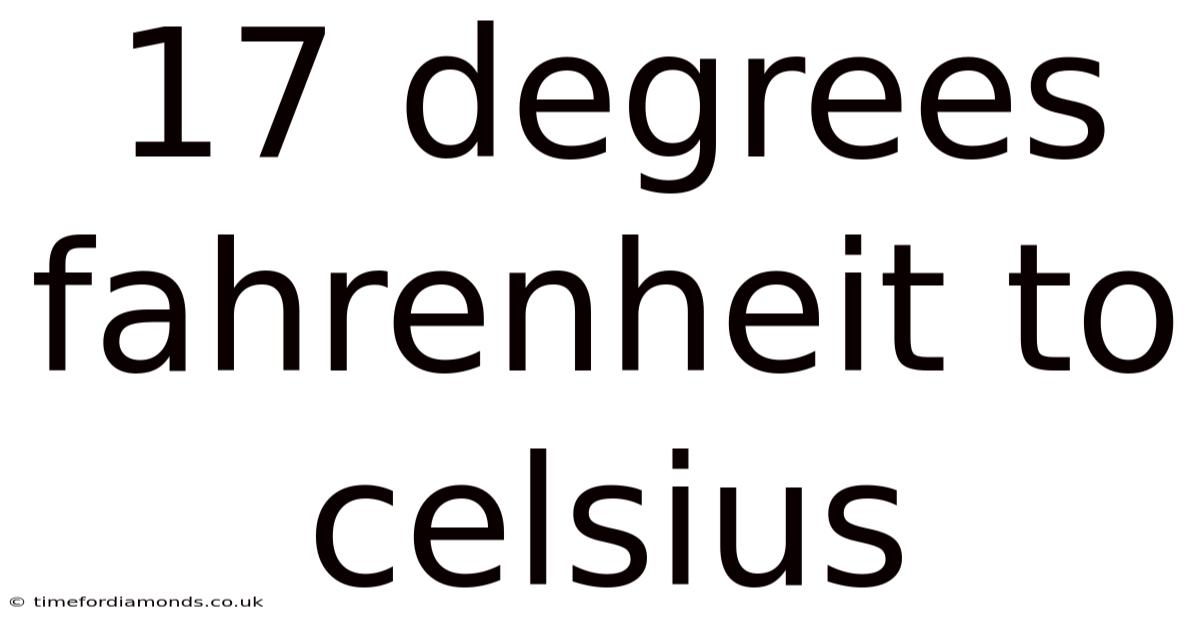 17 Degrees Fahrenheit To Celsius