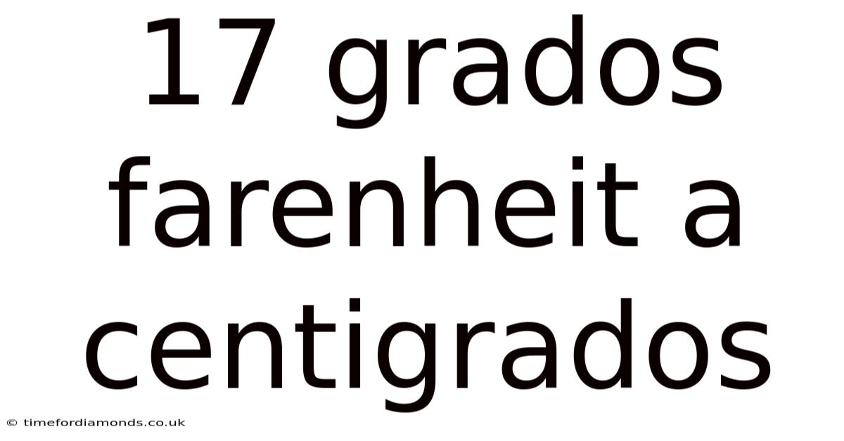 17 Grados Farenheit A Centigrados