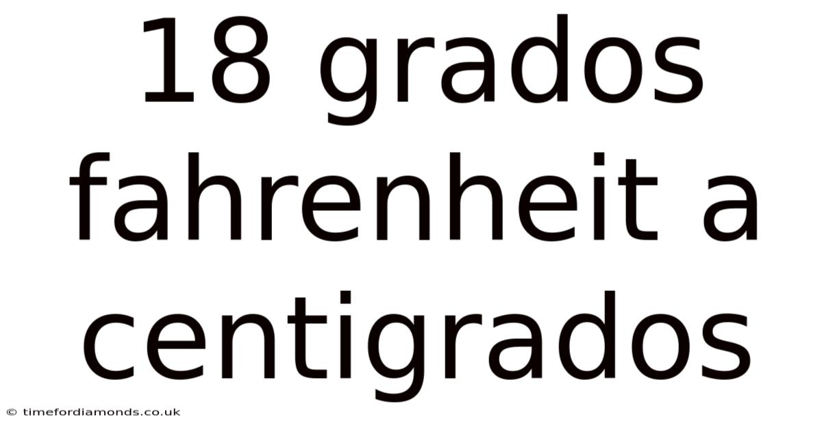 18 Grados Fahrenheit A Centigrados