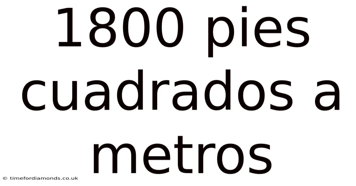 1800 Pies Cuadrados A Metros