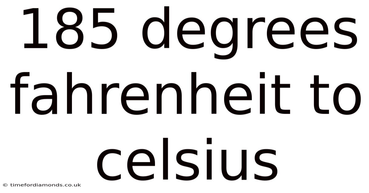 185 Degrees Fahrenheit To Celsius