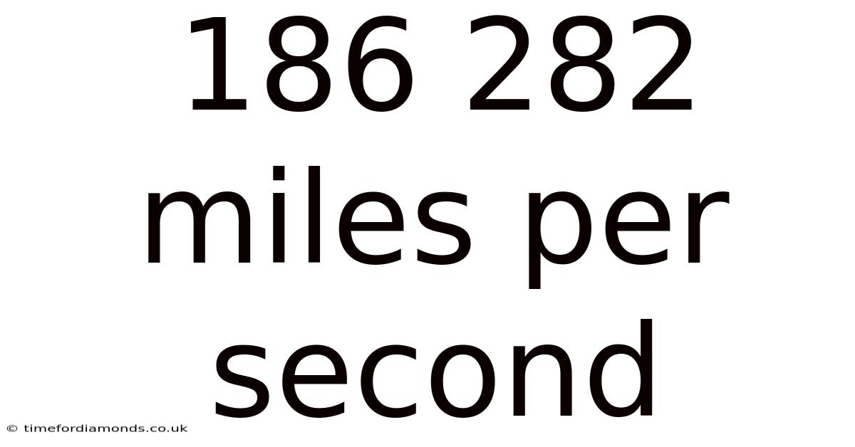 186 282 Miles Per Second