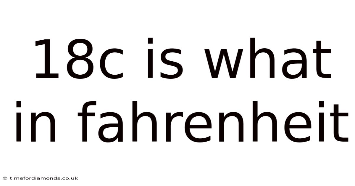 18c Is What In Fahrenheit