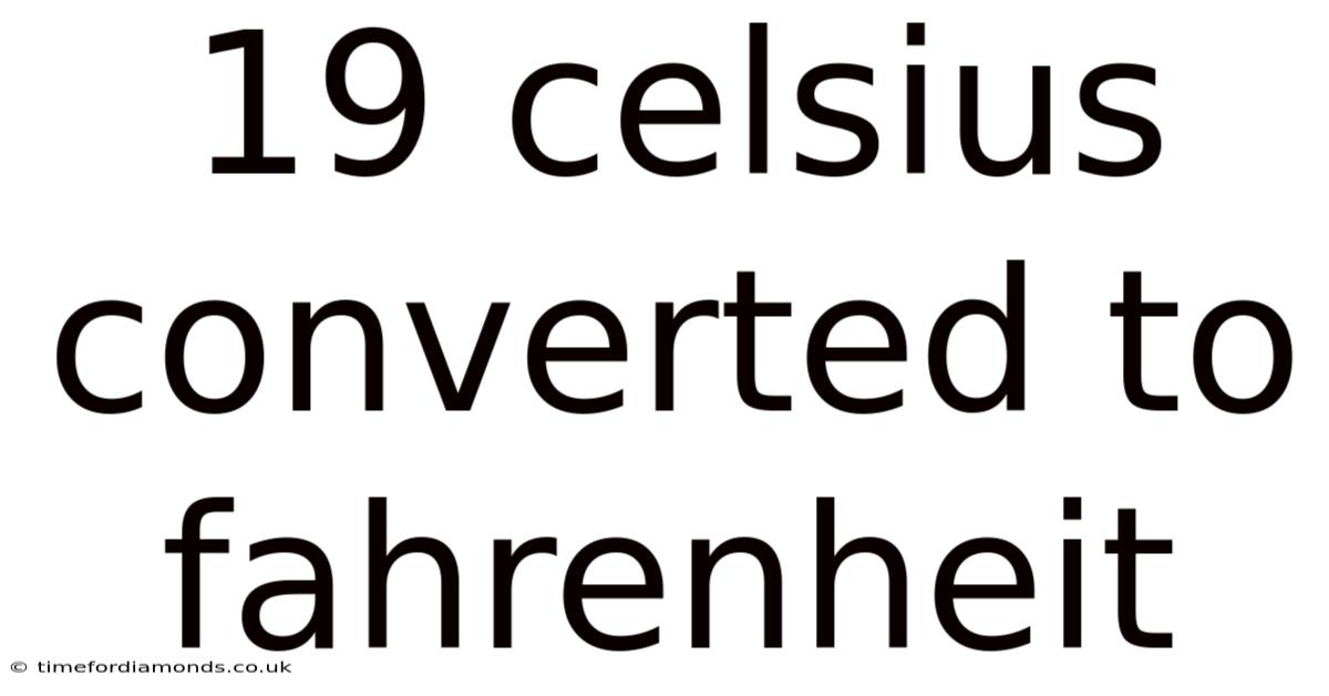 19 Celsius Converted To Fahrenheit