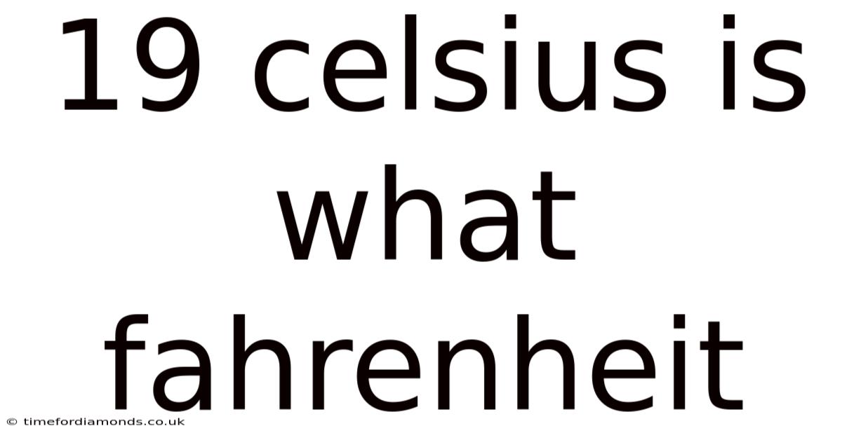 19 Celsius Is What Fahrenheit