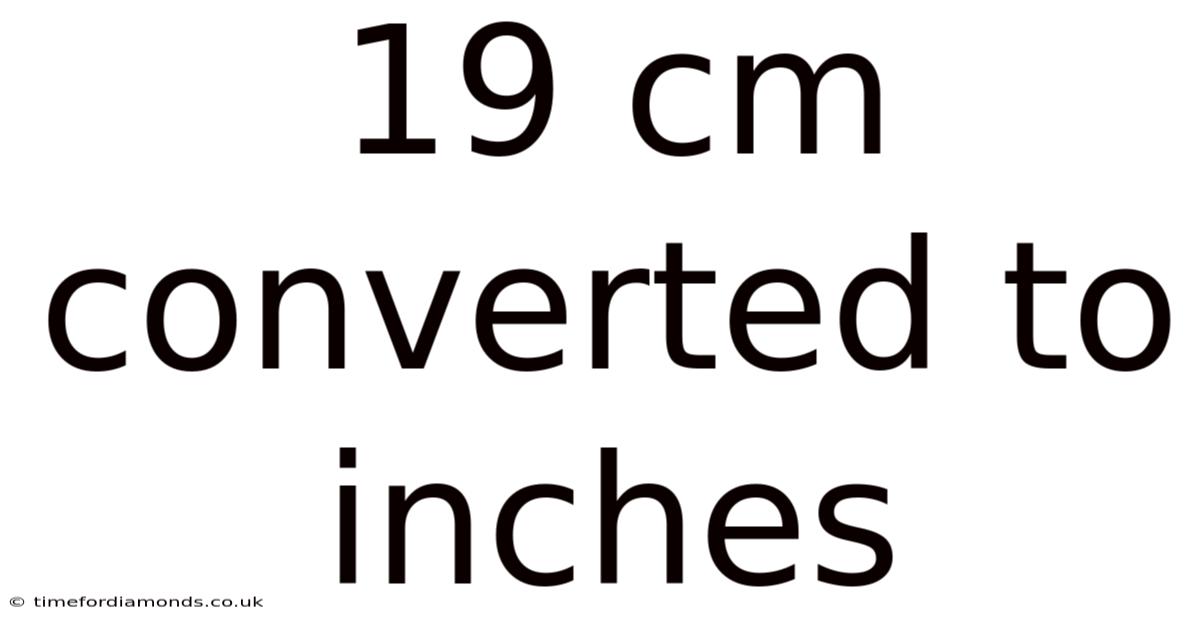 19 Cm Converted To Inches