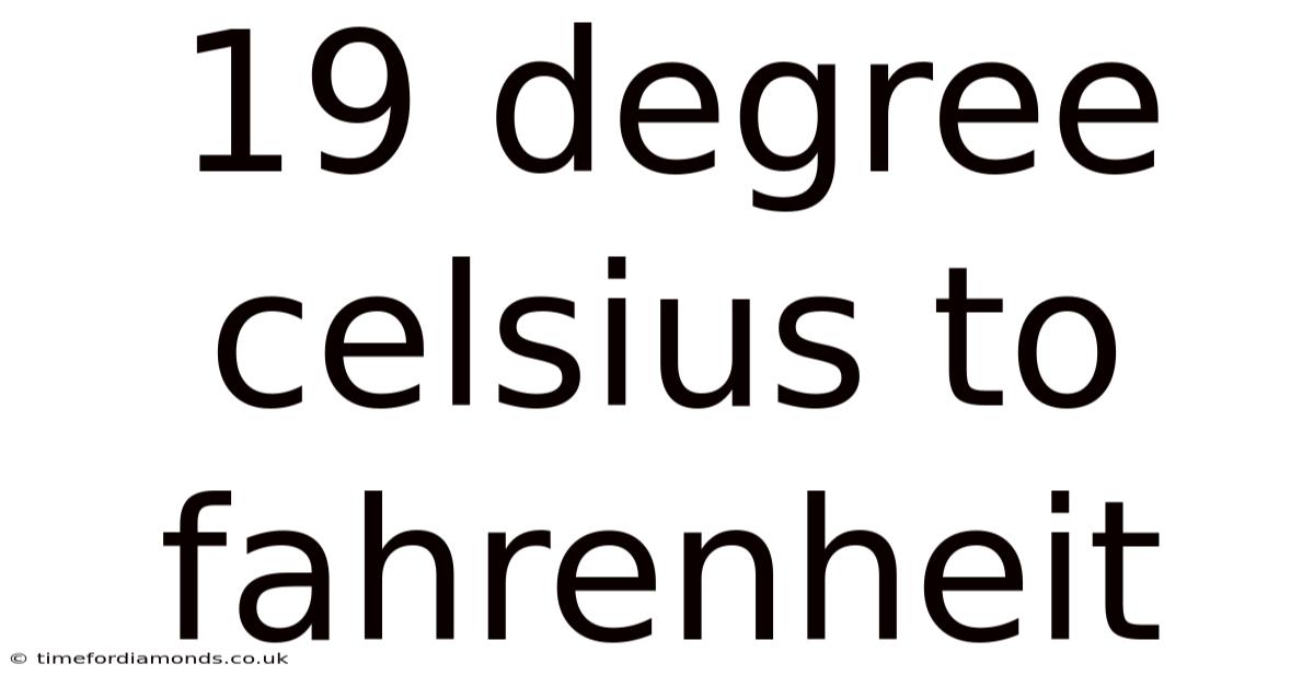 19 Degree Celsius To Fahrenheit