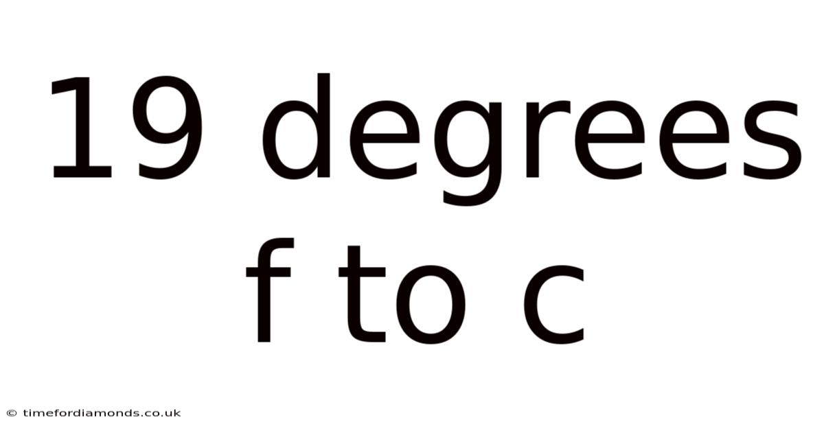 19 Degrees F To C
