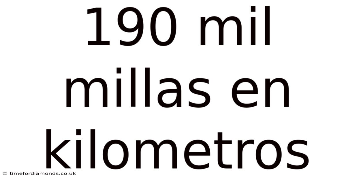 190 Mil Millas En Kilometros
