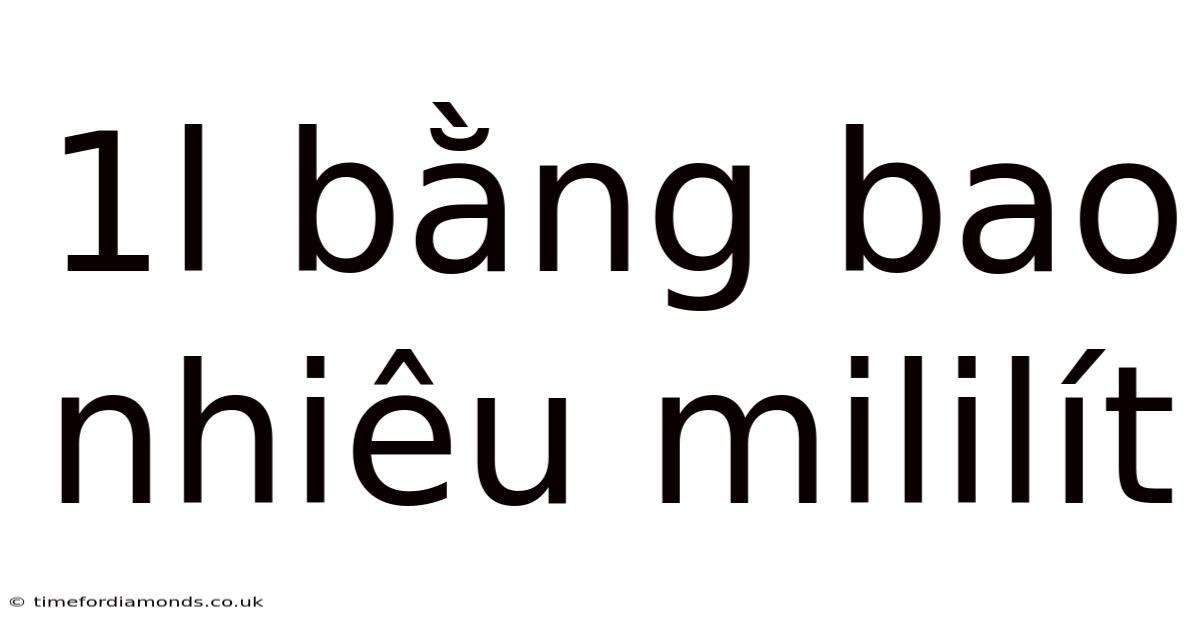 1l Bằng Bao Nhiêu Mililít
