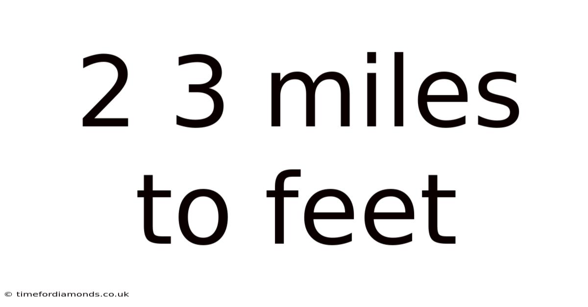 2 3 Miles To Feet