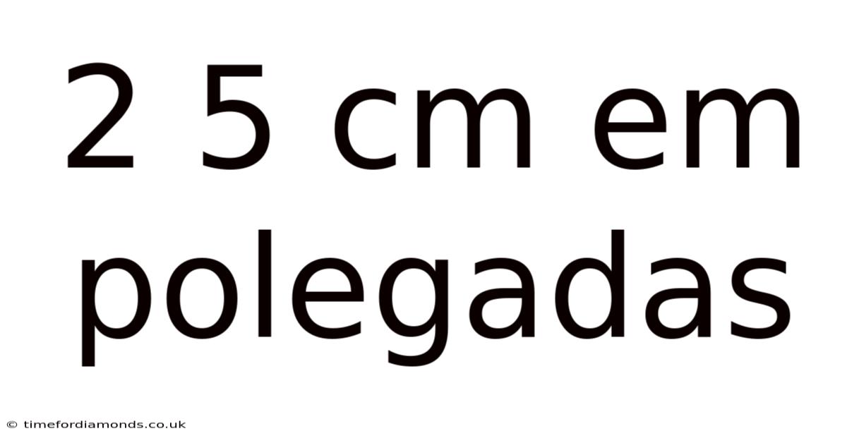 2 5 Cm Em Polegadas