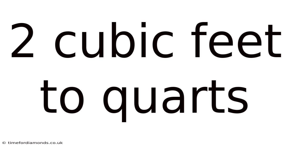 2 Cubic Feet To Quarts