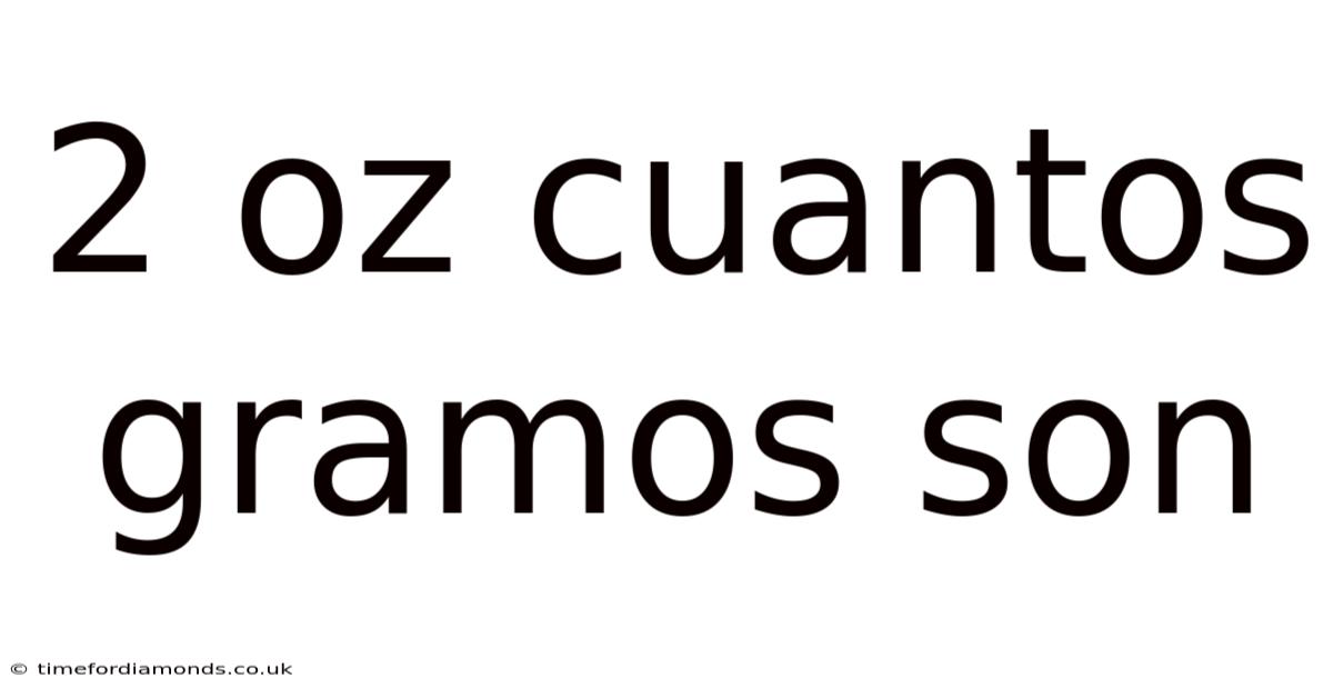 2 Oz Cuantos Gramos Son