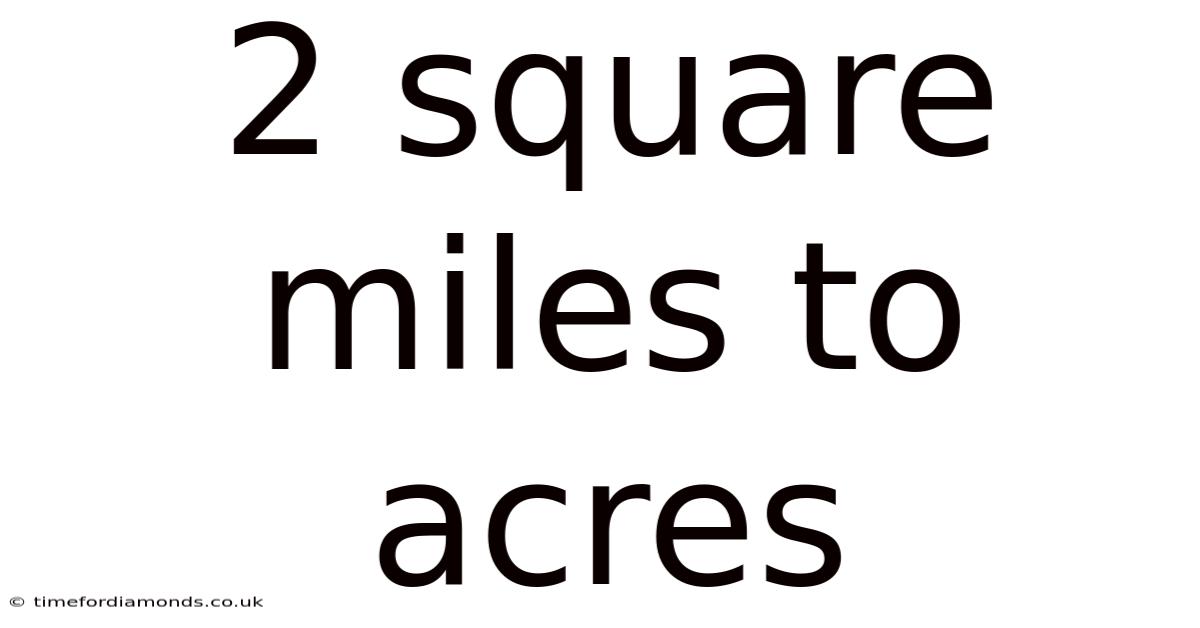 2 Square Miles To Acres