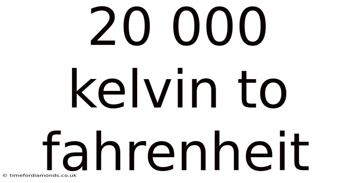 20 000 Kelvin To Fahrenheit