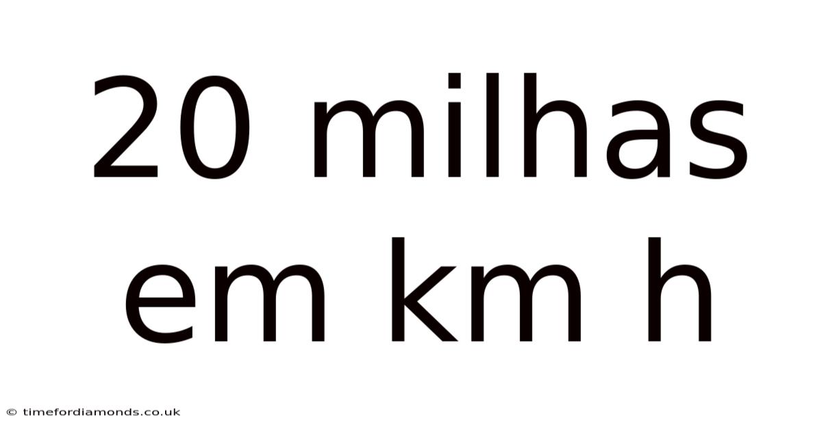 20 Milhas Em Km H