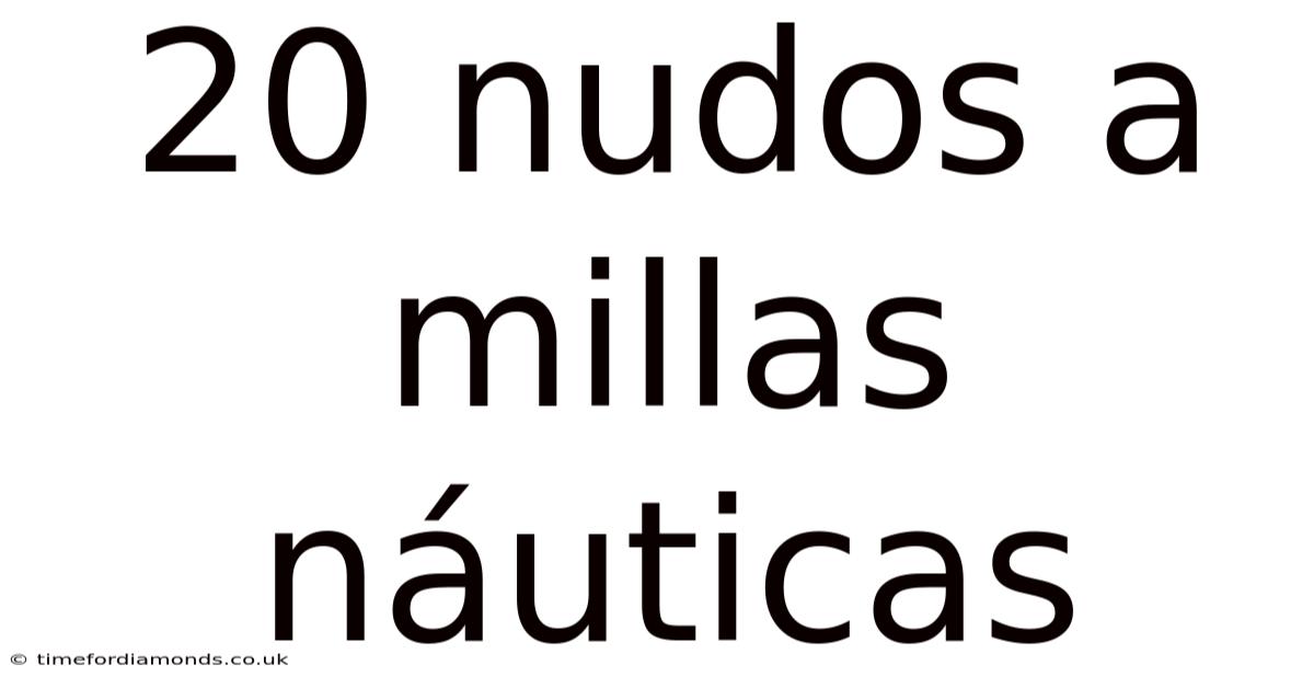 20 Nudos A Millas Náuticas
