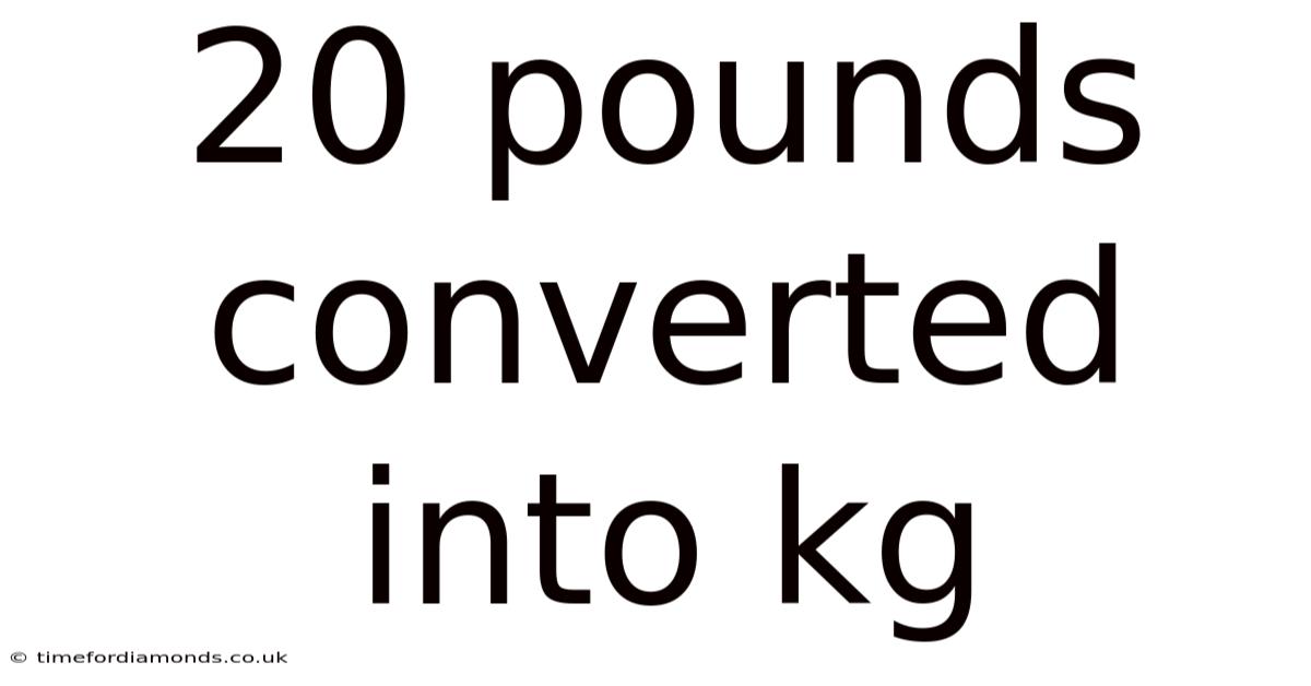 20 Pounds Converted Into Kg