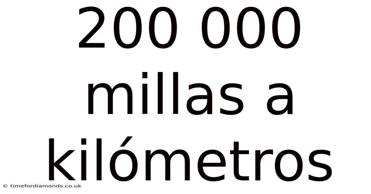 200 000 Millas A Kilómetros