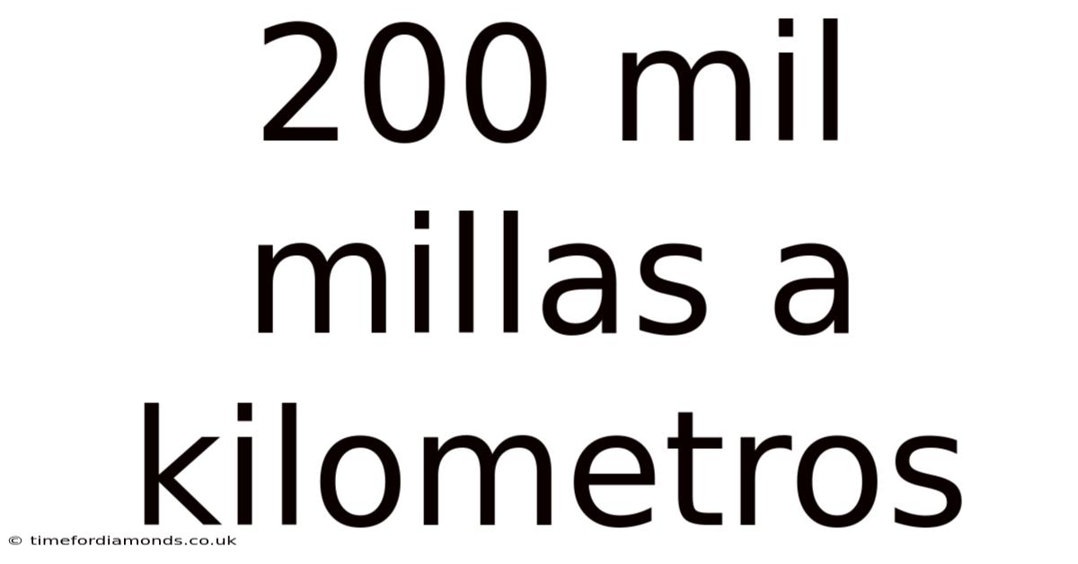 200 Mil Millas A Kilometros