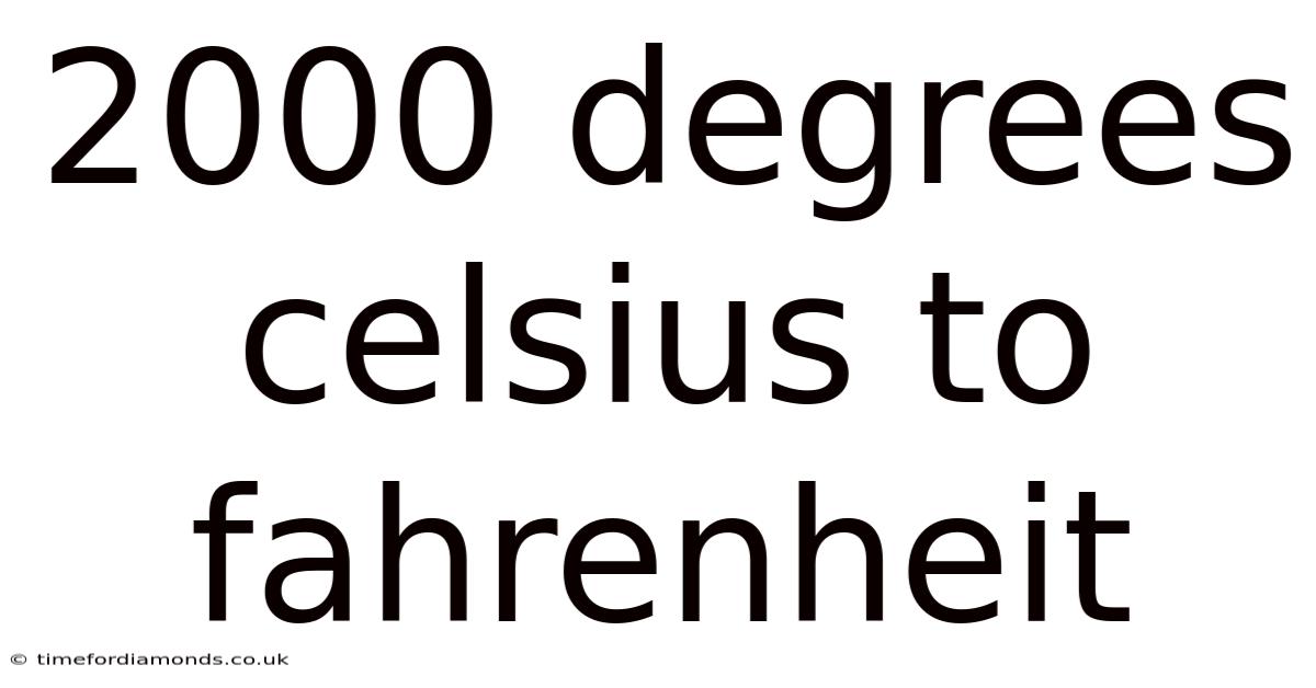 2000 Degrees Celsius To Fahrenheit