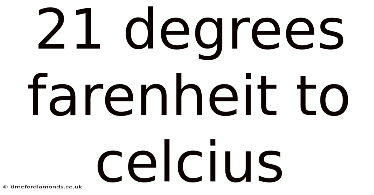 21 Degrees Farenheit To Celcius