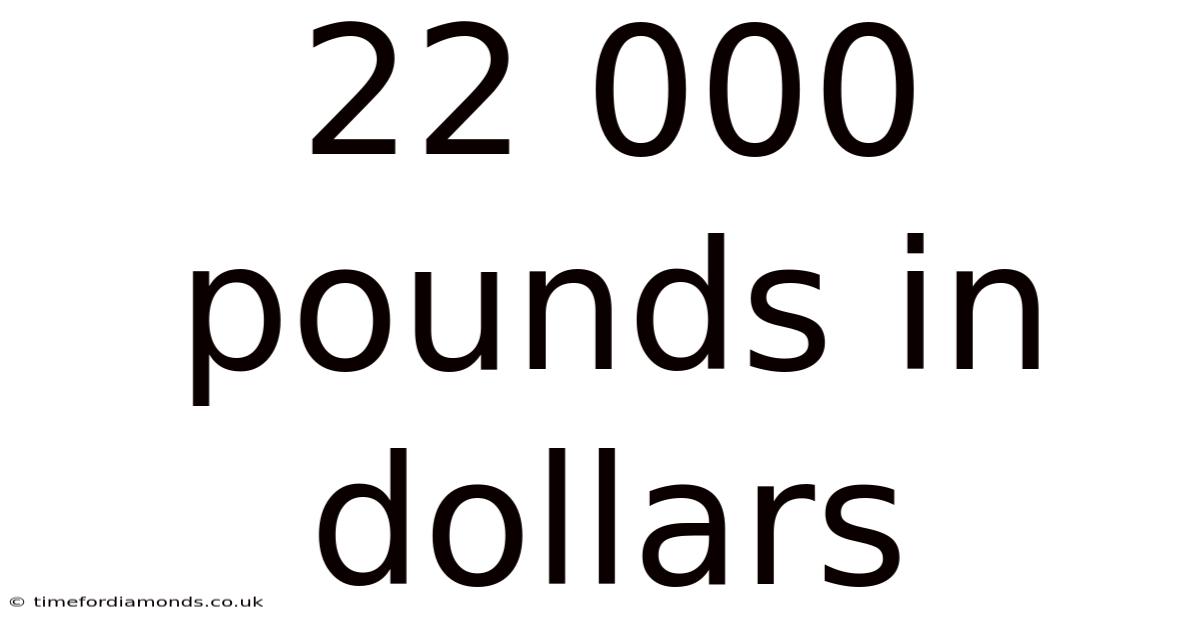 22 000 Pounds In Dollars