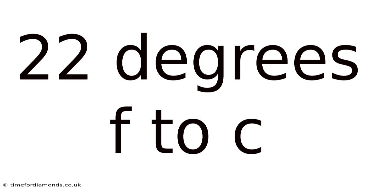 22 Degrees F To C