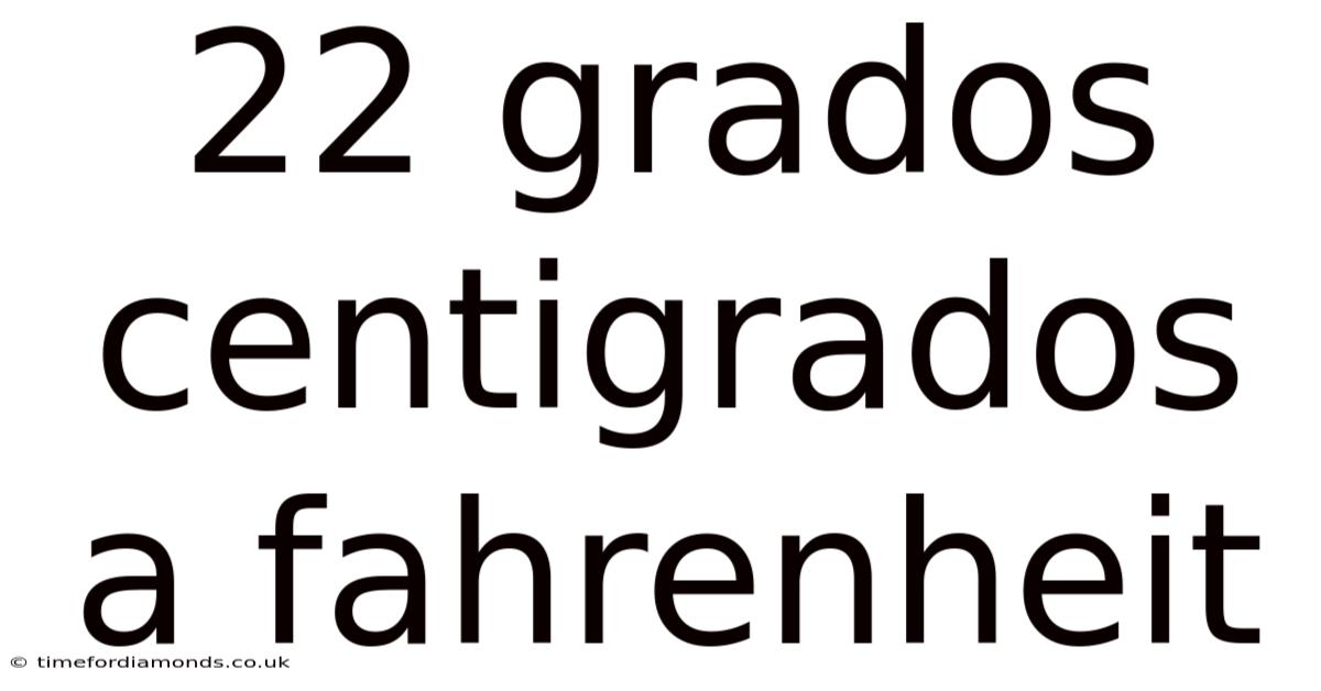 22 Grados Centigrados A Fahrenheit