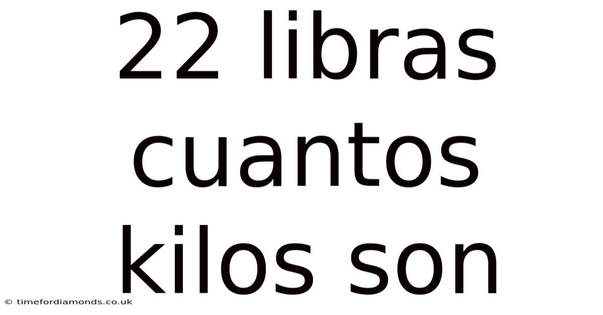 22 Libras Cuantos Kilos Son