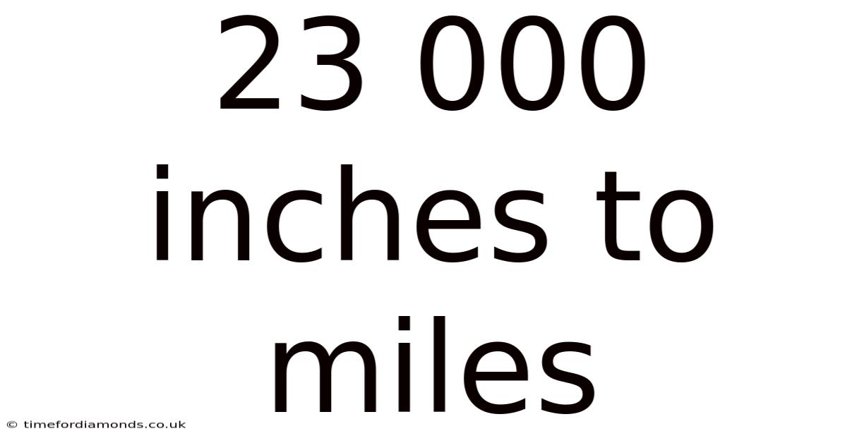 23 000 Inches To Miles