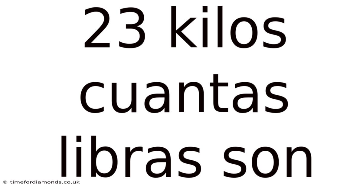 23 Kilos Cuantas Libras Son