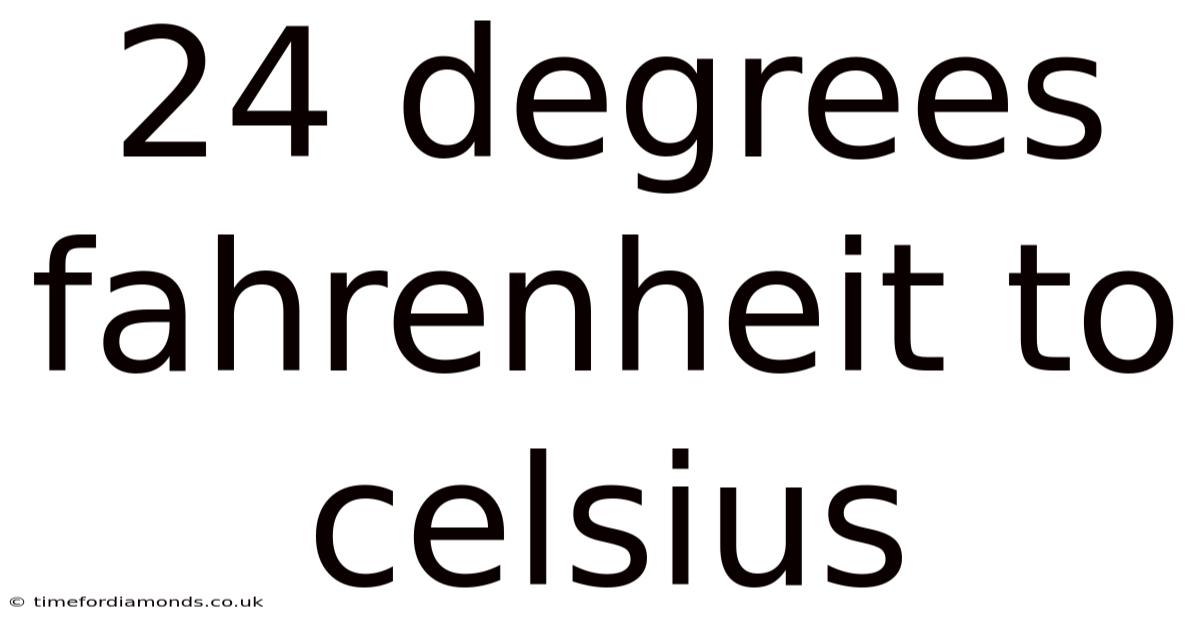 24 Degrees Fahrenheit To Celsius