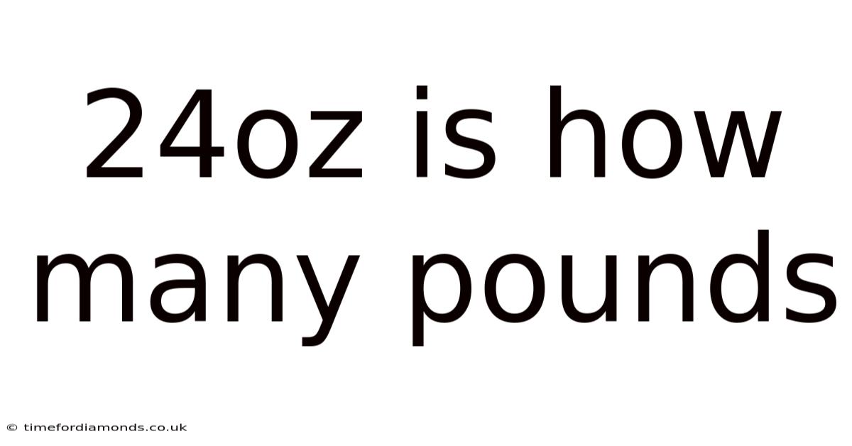 24oz Is How Many Pounds