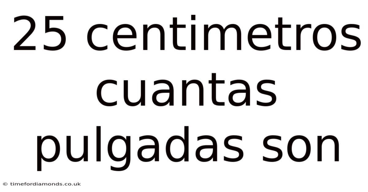 25 Centimetros Cuantas Pulgadas Son