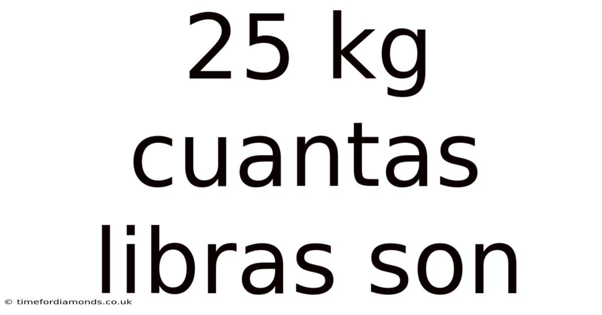 25 Kg Cuantas Libras Son