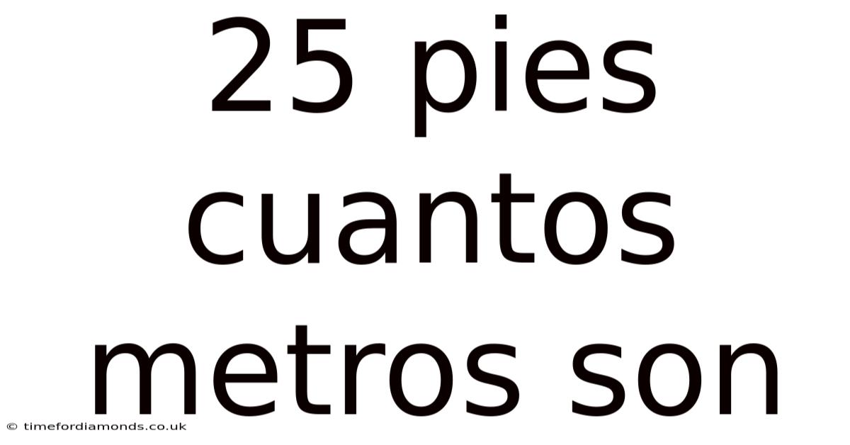 25 Pies Cuantos Metros Son